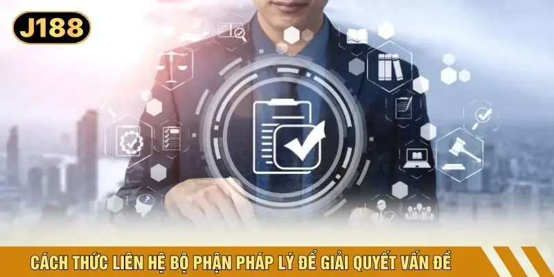 Cách thức liên hệ bộ phận pháp lý để giải quyết vấn đề