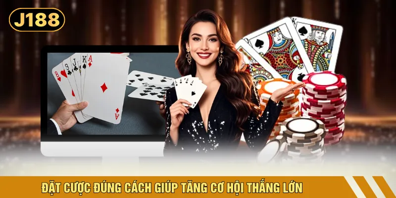 Đặt cược đúng cách giúp tăng cơ hội thắng lớn