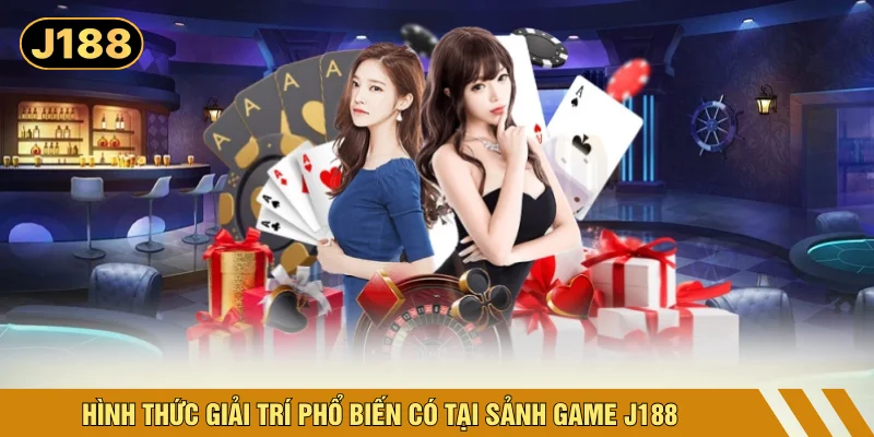 Hình thức giải trí phổ biến có tại sảnh game J188