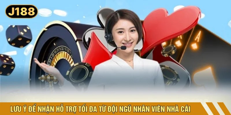 Lưu ý để nhận hỗ trợ tối đa từ đội ngũ nhân viên nhà cái