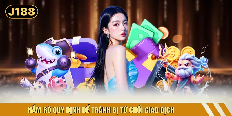 Nắm rõ quy định để tránh bị từ chối giao dịch