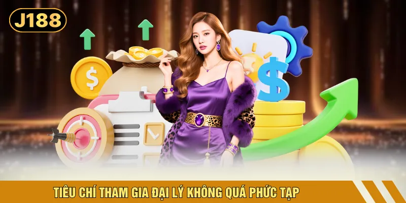 Tiêu chí tham gia đại lý không quá phức tạp