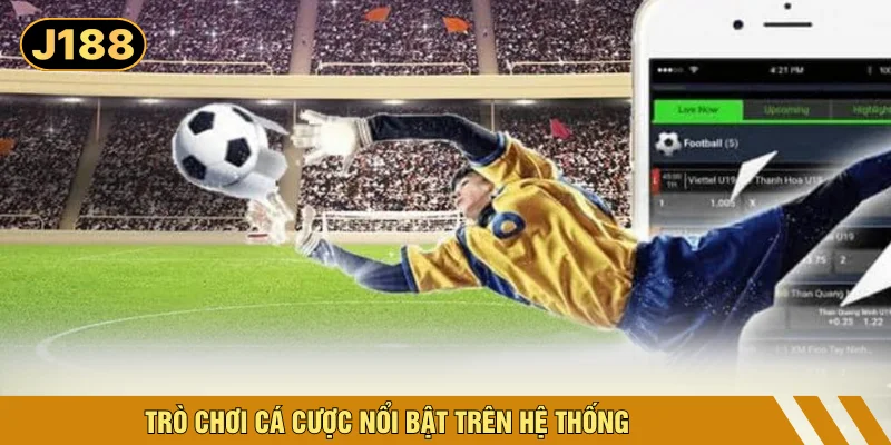 Trò chơi cá cược nổi bật trên hệ thống