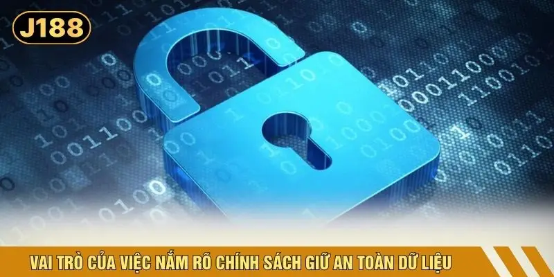 Vai trò của việc nắm rõ chính sách giữ an toàn dữ liệu