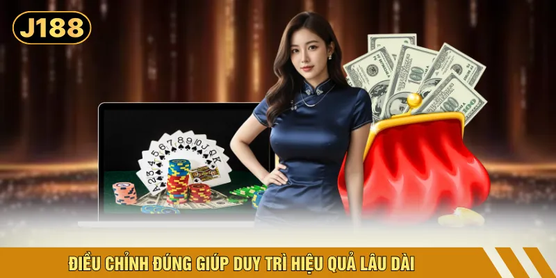 Điều chỉnh đúng giúp duy trì hiệu quả lâu dài