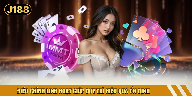 Điều chỉnh linh hoạt giúp duy trì hiệu quả ổn định