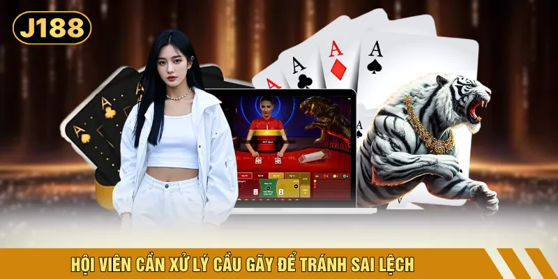 Hội viên cần xử lý cầu gãy để tránh sai lệch