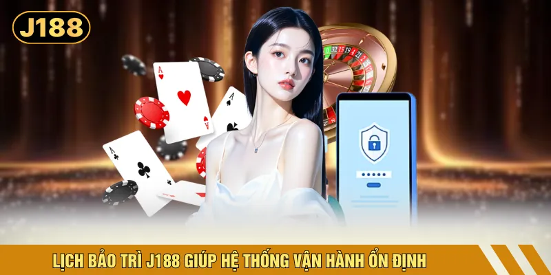 Lịch bảo trì J188 giúp hệ thống vận hành ổn định