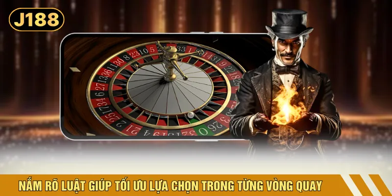 Nắm rõ luật giúp tối ưu lựa chọn trong từng vòng quay