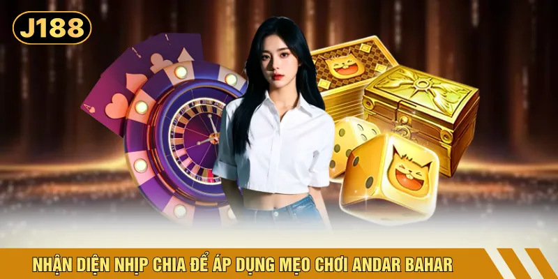 Nhận diện nhịp chia để áp dụng mẹo chơi Andar Bahar