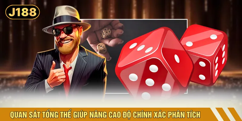 Quan sát tổng thể giúp nâng cao độ chính xác phân tích