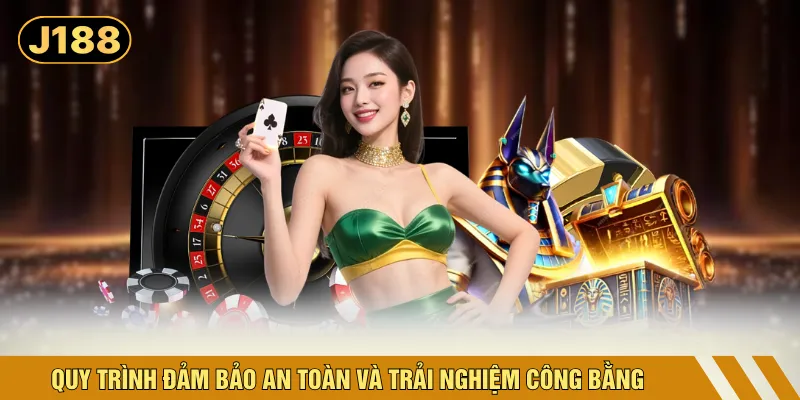 Quy trình đảm bảo an toàn và trải nghiệm công bằng